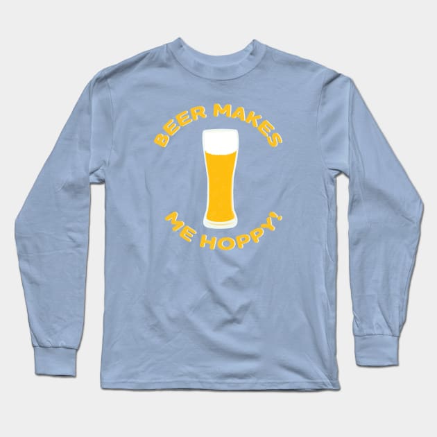 Beer Makes Me Hoppy! Long Sleeve T-Shirt by skauff